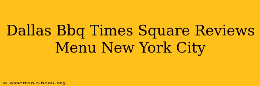 Dallas Bbq Times Square Reviews Menu New York City
