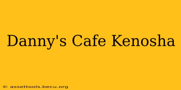 Danny's Cafe Kenosha