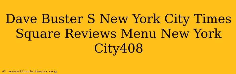Dave Buster S New York City Times Square Reviews Menu New York City408