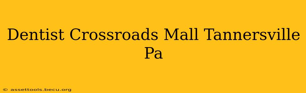 Dentist Crossroads Mall Tannersville Pa