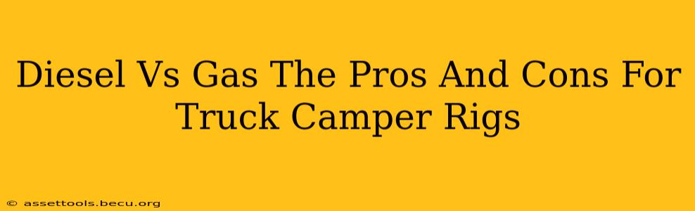 Diesel Vs Gas The Pros And Cons For Truck Camper Rigs