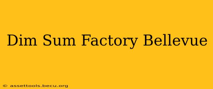 Dim Sum Factory Bellevue