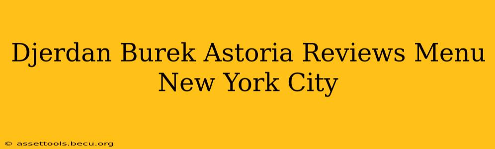 Djerdan Burek Astoria Reviews Menu New York City