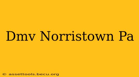 Dmv Norristown Pa