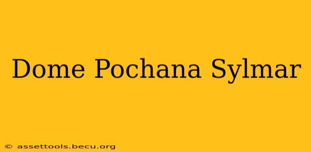 Dome Pochana Sylmar