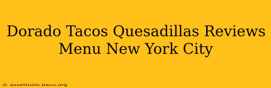 Dorado Tacos Quesadillas Reviews Menu New York City