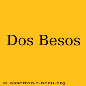 Dos Besos