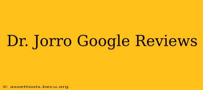 Dr. Jorro Google Reviews