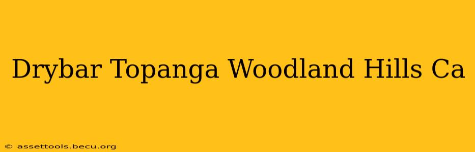 Drybar Topanga Woodland Hills Ca