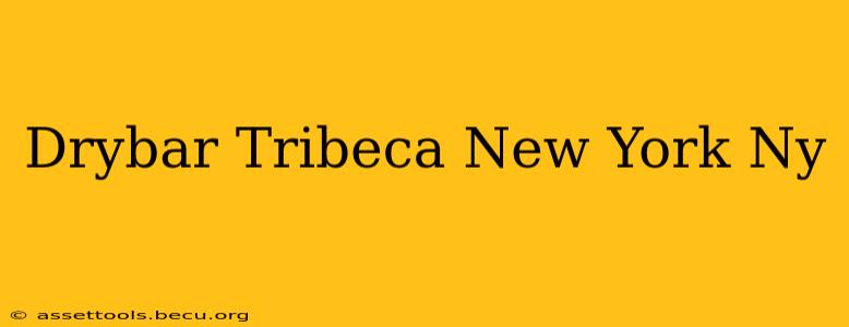 Drybar Tribeca New York Ny