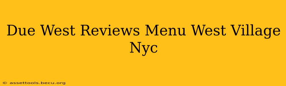 Due West Reviews Menu West Village Nyc