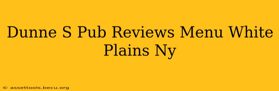 Dunne S Pub Reviews Menu White Plains Ny