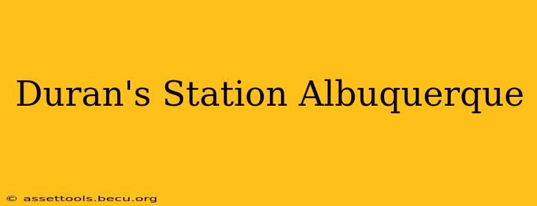 Duran's Station Albuquerque