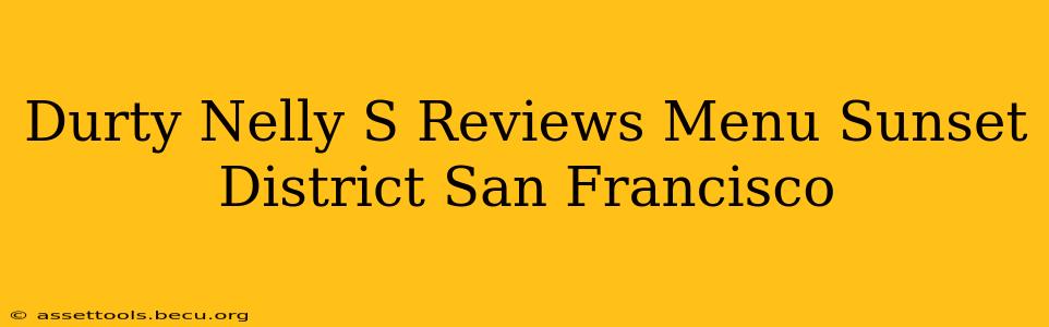 Durty Nelly S Reviews Menu Sunset District San Francisco