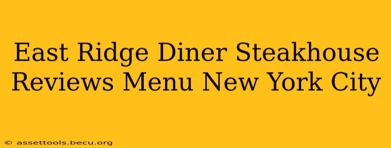 East Ridge Diner Steakhouse Reviews Menu New York City
