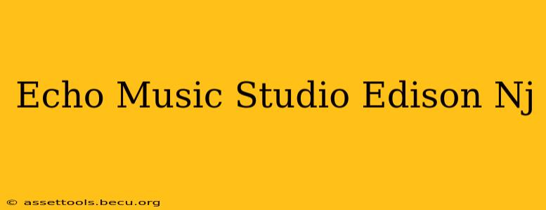 Echo Music Studio Edison Nj