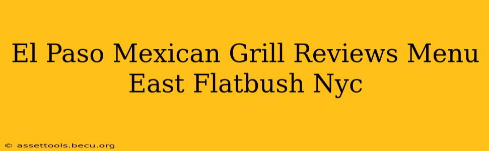 El Paso Mexican Grill Reviews Menu East Flatbush Nyc