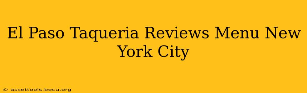 El Paso Taqueria Reviews Menu New York City