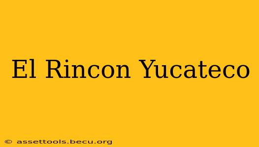 El Rincon Yucateco