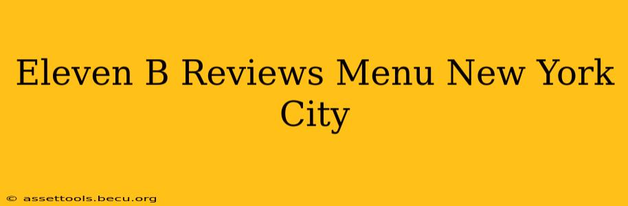 Eleven B Reviews Menu New York City