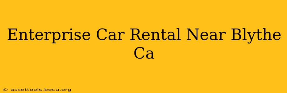 Enterprise Car Rental Near Blythe Ca