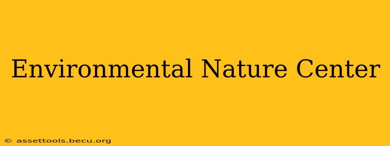 Environmental Nature Center