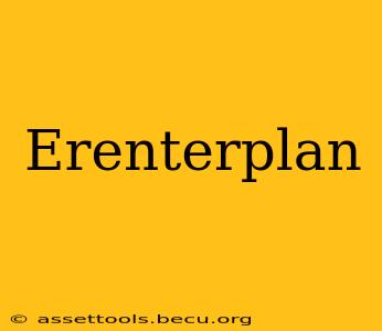 Erenterplan