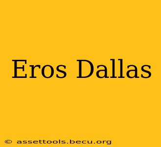 Eros Dallas