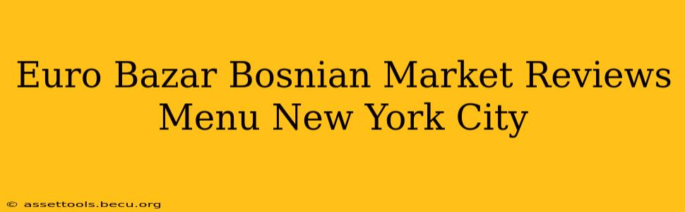 Euro Bazar Bosnian Market Reviews Menu New York City