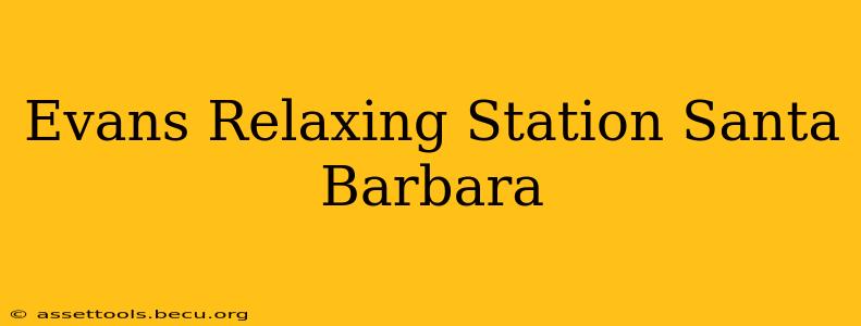 Evans Relaxing Station Santa Barbara