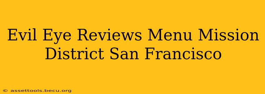 Evil Eye Reviews Menu Mission District San Francisco