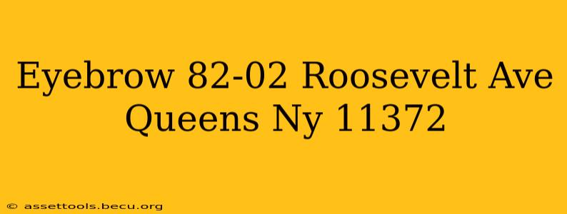 Eyebrow 82-02 Roosevelt Ave Queens Ny 11372