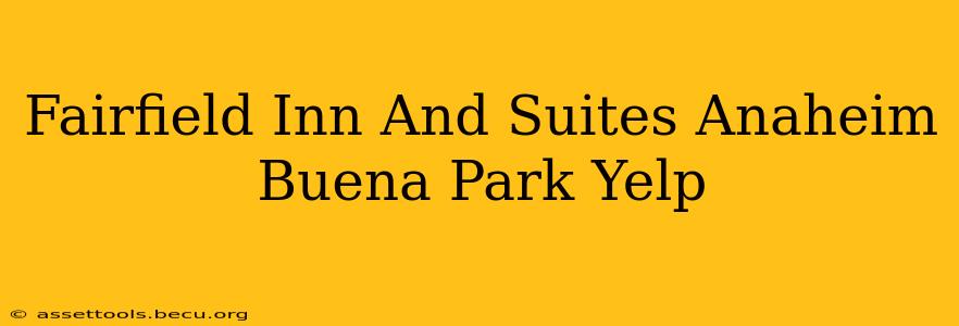 Fairfield Inn And Suites Anaheim Buena Park Yelp