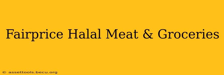 Fairprice Halal Meat & Groceries