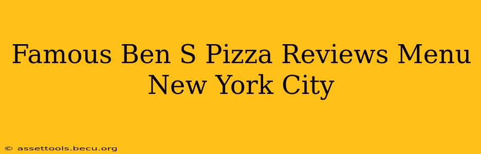 Famous Ben S Pizza Reviews Menu New York City