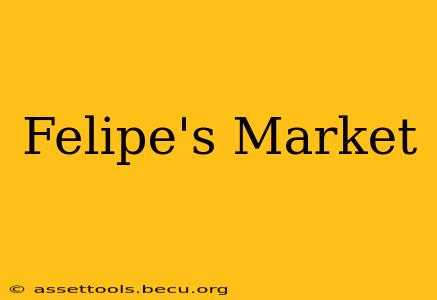 Felipe's Market