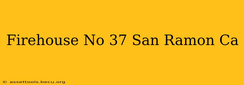 Firehouse No 37 San Ramon Ca
