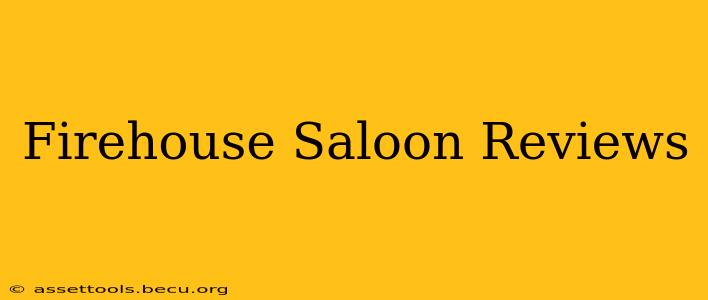 Firehouse Saloon Reviews