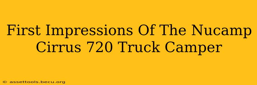 First Impressions Of The Nucamp Cirrus 720 Truck Camper
