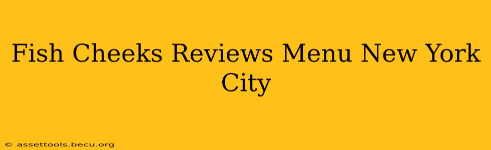 Fish Cheeks Reviews Menu New York City
