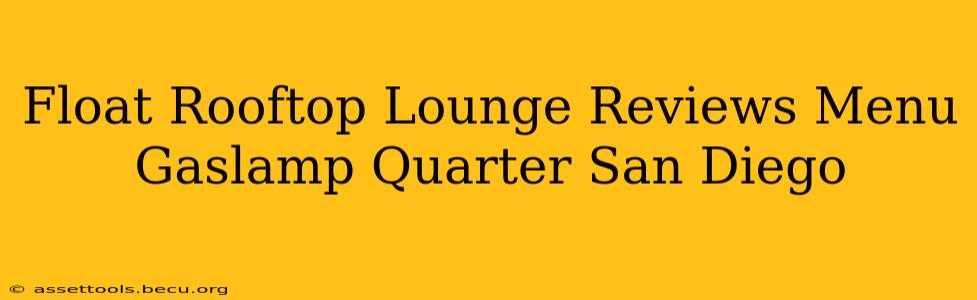 Float Rooftop Lounge Reviews Menu Gaslamp Quarter San Diego
