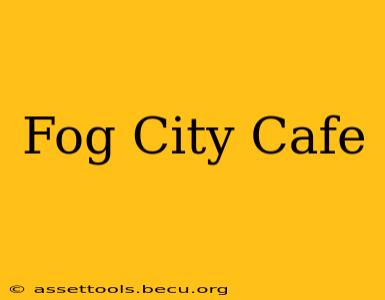 Fog City Cafe