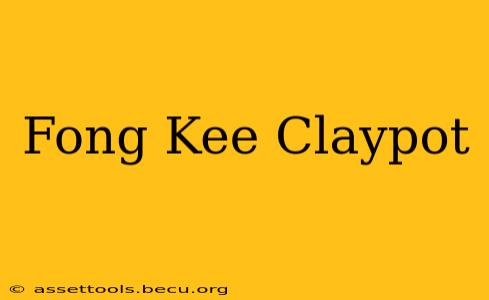 Fong Kee Claypot