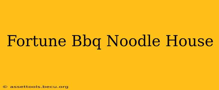 Fortune Bbq Noodle House
