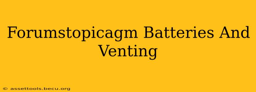 Forumstopicagm Batteries And Venting