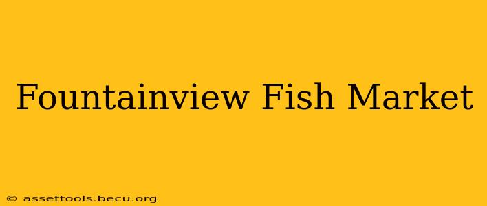 Fountainview Fish Market