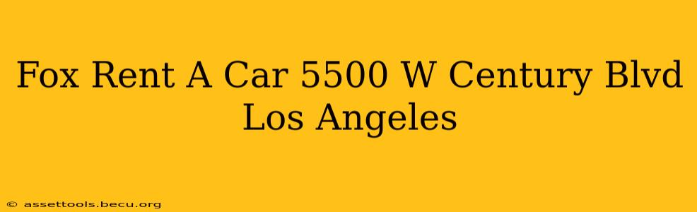 Fox Rent A Car 5500 W Century Blvd Los Angeles