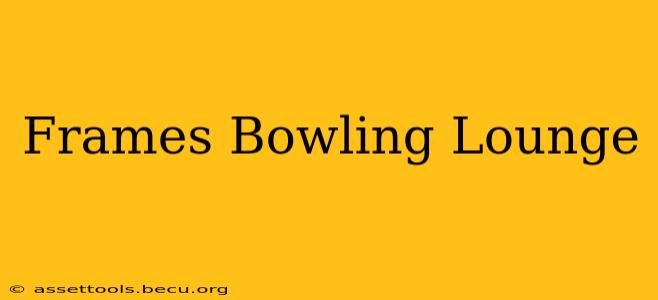 Frames Bowling Lounge