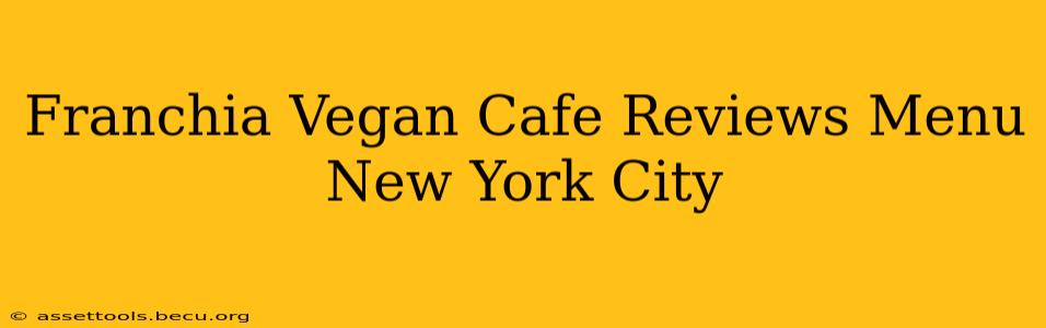 Franchia Vegan Cafe Reviews Menu New York City