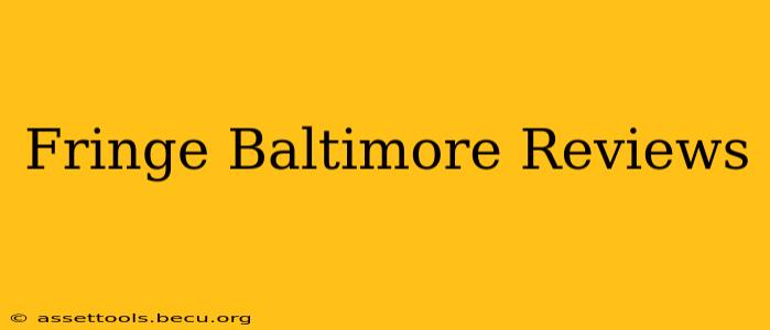 Fringe Baltimore Reviews